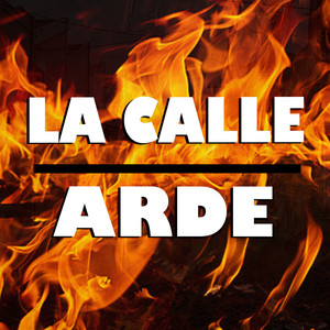 La Calle Arde (Explicit)
