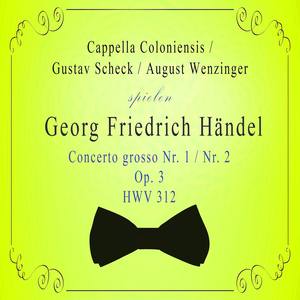 Cappella Coloniensis / Gustav Scheck / August Wenzinger spielen; Georg Friedrich Händel: Concerto grosso Nr. 1 / Nr. 2, Op. 3, HWV 312