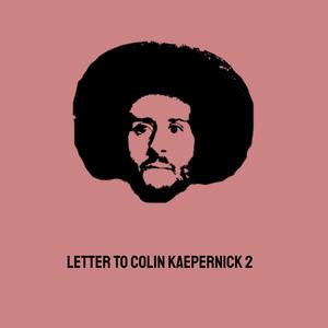 Letter To Colin Kaepernick 2 (Explicit)