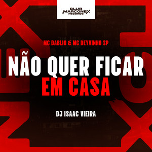 Não Quer Ficar em Casa (Explicit)