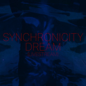Synchronicity Dream (Livestream) [Explicit]