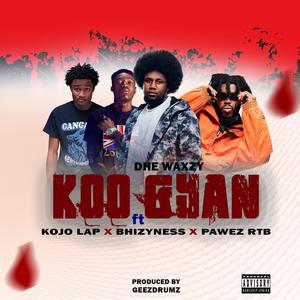 Koogyan (feat. PAWEZ RTB , KOJO LAP & BHIZYNESS) [Explicit]