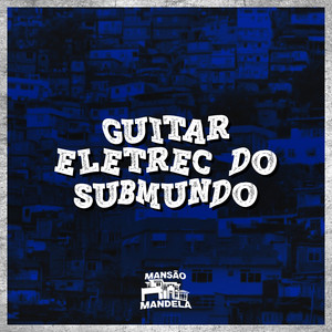 Guitar Eletrec do Submundo (Explicit)