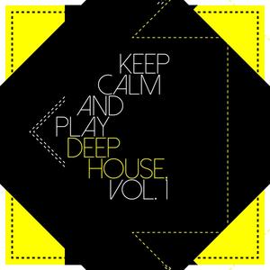 Keep Calm and Play Deep House, Vol. 1