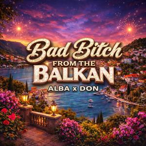 BAD BITCH FROM THE BALKAN (feat. Alba) (Explicit)