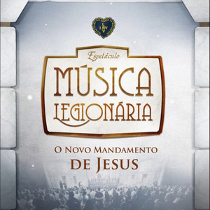 Espetáculo Música Legionária: O Novo Mandamento de Jesus