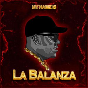 MY NAME IS LA BALANZA (Explicit)