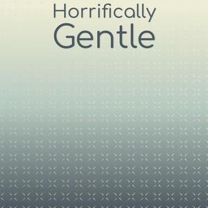 Horrifically Gentle