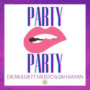 Party Party (feat. Fausto & Jah Kayan) [Explicit]