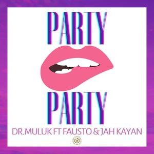 Party Party (feat. Fausto & Jah Kayan) (Explicit)