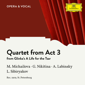A Life for the Tsar - Glinka: A Life for the Tsar - Quartet from Act 3 (歌剧《为沙皇献身》)