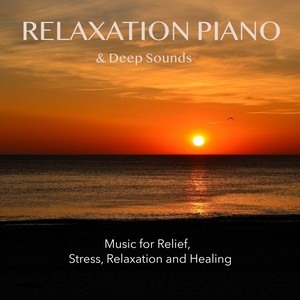 RELAXATION PIANO & Deep Sounds - Music for Relief, Stress, Relaxation and Healing