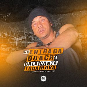 Na Entrada da Acr a Bala Canta Toda Hora (Explicit)