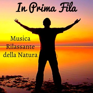 In Prima Fila - Musica Rilassante della Natura per Massaggio Terapeutico Tecniche di Meditazione Yoga Riequilibrare i Chakra con Suoni New Age Strumentali