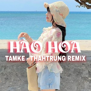 Hào Hoa - ThahTrung Remix