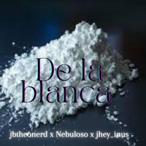 De la blanca (feat. Jhey_inus & Nebuloso) (Explicit)