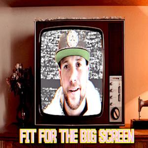Fit For The Big Screen (Explicit)