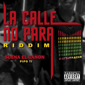 Suena El Cañon La Calle No Para Riddim (feat. Pipo Ti)