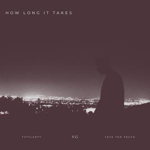 How Long It Takes (feat. TyTylerTy & Taye The Truth)