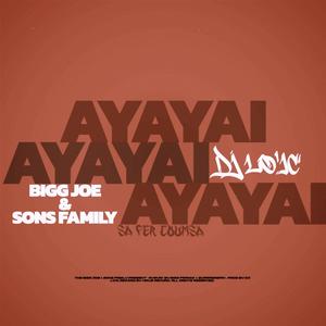 AYAYAI (feat. Bigg Joe & Sons Family) [Explicit]