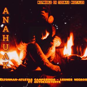 Anahuak (feat. Elton man atletas campesinos & leones negros) [Explicit]