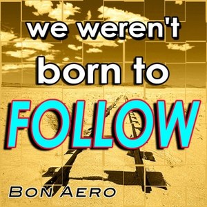 We Weren't Born to Follow