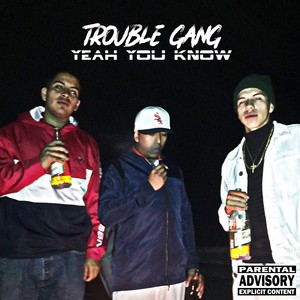 Trouble Gang - Yeah You Know (Explicit)