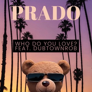 Who Do You Love? (feat. DubtownRob) [Explicit]