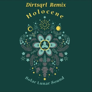 Holocene (Dirtsqrl Remix)