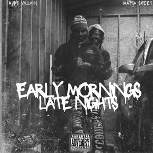 Early Mornings Late Nights (feat. Rude Villain) (Explicit)