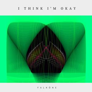 I Think I'm Okay