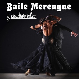 Baile Merengue y Escuchar Salsa