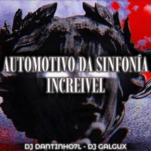 Automotivo Da Sinfonia Increivel (feat. Dj DANTINHO 7L)