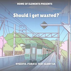 SHOULD I GET WASTED ? (feat. GLORY SA)