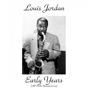 Louis Jordan Early Years (Remastered 2015)