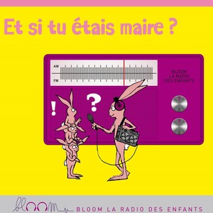 Et si tu étais maire ? (Bloom la radio des enfants)