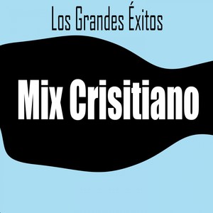 Los Grandes Éxitos: Mix Crisitiano