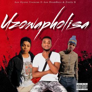 Uzowapholisa (feat. Aux DrumBoss & Zintle B) [Explicit]