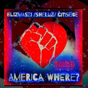 America Where(feat. shellz & citiseige) (Explicit)
