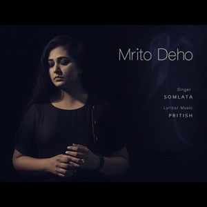 Mrito Deho(feat. Somlata Acharyya Chowdhury)