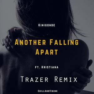 Another Falling Apart (feat. Kristiana) [Trazer Remix]