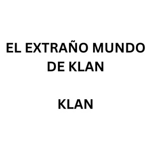 EL EXTRAÑO MUNDO DE KLAN (Explicit)