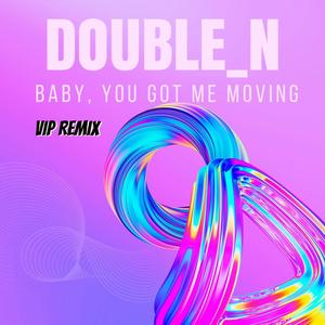 Baby, You Got Me Moving (VIP Remix)