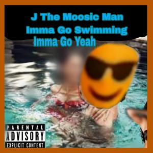 Imma Go Swimming Imma Go Yeah (Explicit)