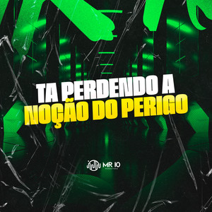 Ta Perdendo A Noção Do Perigo (Explicit)