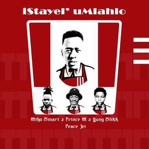 iStayel' uMlahlo (feat. Prince M, Yung Slikk & Mtho Smart)