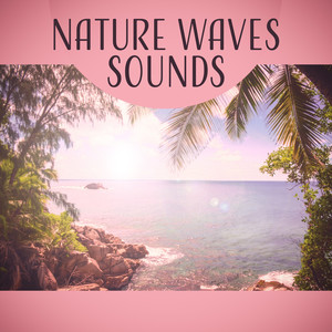 Nature Waves Sounds – New Age Nature Music, Soothing Sounds, Calming Your Inner Spirit