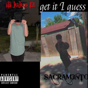 Get It I Guess (Explicit)