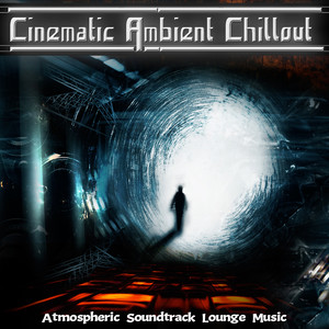 Cinematic Ambient Chillout - Atmospheric Soundtrack Lounge Music