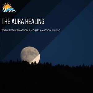 The Aura Healing - 2020 Rejuvenation and Relaxation Music